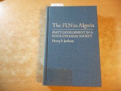 Jackson, Henry F.  The FLN in Algeria : party development in a revolutionary society 