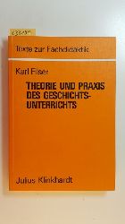 Filser, Karl [Hrsg.]  Theorie und Praxis des Geschichtsunterrichts 