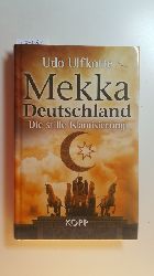 Ulfkotte, Udo  Mekka Deutschland : die stille Islamisierung 