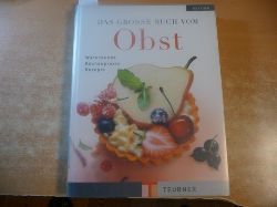 Teubner, Odette ; Boikat, Heidrun  Das grosse Buch vom Obst : Warenkunde, Küchenpraxis und Rezepte 