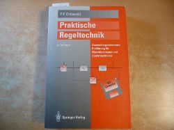 Orlowski, Peter F [Verfasser]  Praktische Regeltechnik : Anwendungsorientierte Einfhrung fr Maschinenbauer und Elektrotechniker 
