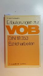 Wilhelm Schtze u. Kurt Kendelbacher  Erluterungen zur VOB, Teil C : Estricharbeiten DIN 18 353; allg. techn. Vorschriften 