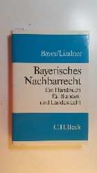 Bayer, Klaus ; Lindner, Dieter  Bayerisches Nachbarrecht : ein Handbuch fr Bundes- und Landesrecht 