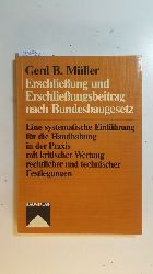 Müller, Gerd B.  Erschließung und Erschließungsbeitrag nach Bundesbaugesetz : eine systemat. Einführung für die Handhabung in d. Praxis mit kritischer Wertung rechtlicher und technischer Festlegungen 