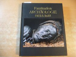 Bahn, Paul G. [Hrsg.]  Faszination Archäologie : die hundert bedeutendsten Funde der Welt 