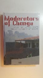 Lepik, Andres [Hrsg.] ; Bittner, Regina  Moderators of change : Architektur, die hilft ; architecture that helps/ hrsg. von Andres Lepik ... Mit Beitr. von Regina Bittner ... 