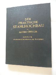 Gregor, Alfred  Der praktische Eisenhochbau - Band 2 / 2. Teil: Stahlskeletthochhaus- und Trgerbau 