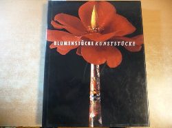 Herzog, Hans-Michael  Blumenstcke Kunststcke : vom 17. Jahrhundert bis in die Gegenwart ; (Ausstellung Blumenstcke Kunststcke, Kunsthalle Bielefeld) 
