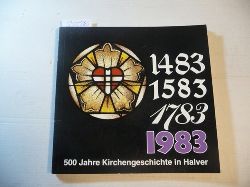 Presbyterium der Evangelischen Kirchengemeinde Halver ( Hrsg.): Christa Knitter (Red.)  500 Jahre Kirchengeschichte in Halver. 1483 - 1583 - 1783 - 1983 
