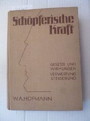 Hofmann, W. A.  Schpferische Kraft - Gesetze und Wirkungen - Verwertung - Steigerung 