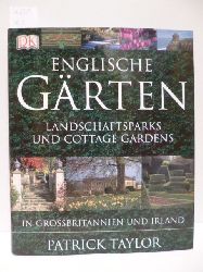 Taylor, Patrick  Englische Grten : Landschaftsparks und Cottage Gardens in Grossbritannien und Irland 