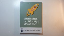 Stauffacher-Birrer, Marco [Verfasser]  Unterrichten mit WhatsApp, YouTube & Co. : 28 bewhrte digitale Tools mit konkreten Praxisbeispielen 