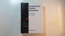 Sandbothe, Mike [Verfasser] ; Nagl, Ludwig  Systematische Medienphilosophie (Deutsche Zeitschrift für Philosophie / Sonderband ; 7) 