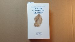 Goethe, Johann Wolfgang von; Borchmeyer, Dieter [Hrsg.]  Klassische Dramen : [Text und Kommentar]. Iphigenie auf Tauris / Egmont / Torquato Tasso 