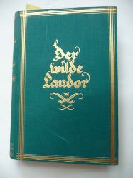 Landor, A.H.Savage  Der wilde Landor. - Das Maler- und Forscherleben A.H.Savage Landors. Von ihm selbst erzhlt. 