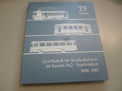 ANONYM  75 Jahre Gesellschaft für Straßenbahnen im Saartal AG - Saarbrücken 1892-1967. 