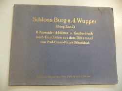 Meyer, Claus  Schloss Burg a.d. Wupper (Berg..Land) - 6 Kunstdruckbltter in Kupferdruck nach Gemlden aus dem Rittersaal von Prof. Claus-meyer Dsseldorf. 