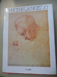 Berti, Luciano  Michelangelo I Disegni Di Casa Buonarroti - Schede critiche di Alessandro Cecchi e antonio Natali 