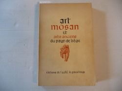 Diverse  Art Mosan et Arts Anciens du Pays de Lige. Exposition Internationale 