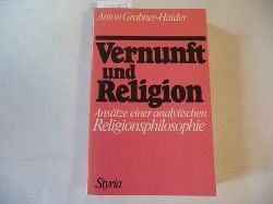 Grabner-Haider, Anton  Vernunft und Religion : Anstze einer analytischen Religionsphilosophie 