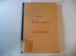 Heinrich Franke  20 Jahre Flchlingsamt Ldenscheid - Ein Bericht fr die Zeit von 1945 bis 1965 