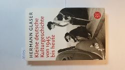 Glaser, Hermann  Kleine deutsche Kulturgeschichte von 1945 bis heute 