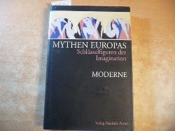 Fuchs, John Andreas [Hrsg.] ; Neumann, Michael [Hrsg.]  Mythen Europas: Schlsselfiguren der Imagination : Teil: 7, Moderne 