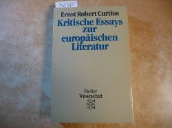 Curtius, Ernst Robert  (Fischer-Taschenbcher) ; 7350 : Fischer-Wissenschaft  Kritische Essays zur europischen Literatur 