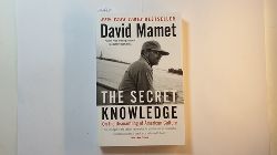 David Mamet  The Secret Knowledge: On the Dismantling of American Culture 
