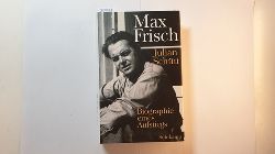Schtt, Julian  Max Frisch : Biographie eines Aufstiegs ; 1911 - 1954 