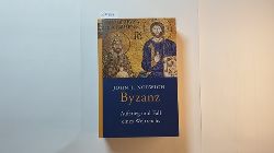 Norwich, John Julius  Byzanz : Aufstieg und Fall eines Weltreichs 