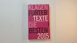 Winkels, Hubert [Hrsg.]  Die Besten 2015 : Klagenfurter Texte ; die 39. Tage der deutschsprachigen Literatur in Klagenfurt 