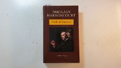 Harnoncourt, Nikolaus  Musik als Klangrede: Wege zu einem neuen Musikverstndnis ; Essays und Vortrge 
