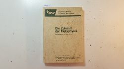 Petzold, Martin [Hrsg.]  Die Zukunft der Metaphysik : Symposion des Instituts fr wissenschaftstheoretische Grundlagenforschung 31.5.-3.6.1984 in Paderborn 