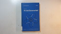 Benz, Ulrich  Arnold Sommerfeld : Lehrer und Forscher an der Schwelle zum Atomzeitalter ; 1868 - 1951 