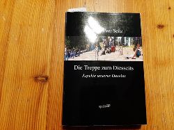 Seitz, Friedrich Peer  Die Treppe zum Diesseits : Aspekte unseres Daseins 