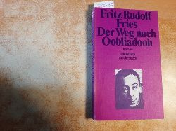 Fries, Fritz Rudolf  Der Weg nach Oobliadooh : Roman 