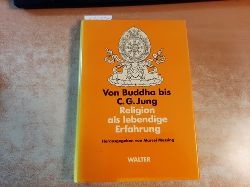 Messing, Marcel [Hrsg.] ; Bakkes, Dirk  Von Buddha bis C. G. Jung : Religion als lebendige Erfahrung 