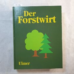   Der Forstwirt : Mit 31 Farbfotos, 701 Schwarzweifotos und 113 Tabellen. 