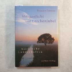 Fontane, Theodor   Morgenlicht und Lerchenjubel : mrkische Landschaften 