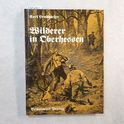 Brodhcker, Karl  Wilderer in Oberhessen; Geschichten und Geschichte Anekdoten und Gedichte der Wilddieberei; 