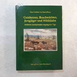 Hans Frhr. von Stackelberg  Gutsherren, Buschwchter, Jungjger und Wilddiebe : baltische Jagdepisoden vergangener Tage 