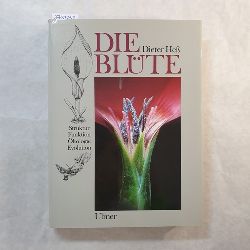 He, Dieter  Die Blte : eine Einfhrung in Struktur und Funktion, kologie und Evolution der Blten ; mit Anleitungen zu einfachen Versuchen ; mit 28 Tabellen 