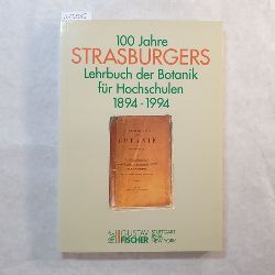 Finke, Hildegard Maria u.a. ; Moltmann, Ulrich G. (Herausgeber)  100 Jahre Strasburgers Lehrbuch der Botanik fr Hochschulen : 1894 - 1994 