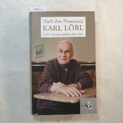 Lbl, Karl  Nach den Premieren : mein Leben in und mit der Oper 