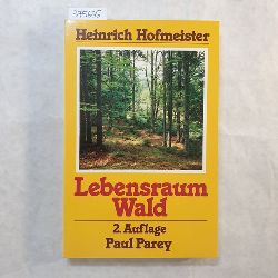 Hofmeister, Heinrich  Lebensraum Wald : e. Weg zum Kennenlernen von Pflanzengesellschaften u. ihrer kologie 