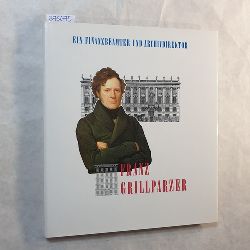 Mraz, Gottfried   Franz Grillparzer, Finanzbeamter und Archivdirektor : Festschrift zum 200. Geburtstag 