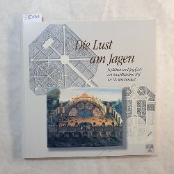   Die Lust am Jagen : Jagdsitten und Jagdfeste am kurpflzischen Hof im 18. Jahrhundert ; 