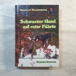 Blankenburg, Reinhard  Schwarzer Hund auf roter Fhrte : Nachsuchen mit unseren Brandlbracken ; ernste Passion - hartes Waidwerk 