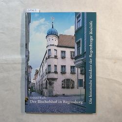Edmund Stauffer [Text] ; Roman von Gtz ; Gregor Peda [Fotos]  Der Bischofshof in Regensburg : die historische Residenz der Regensburger Bischfe 
